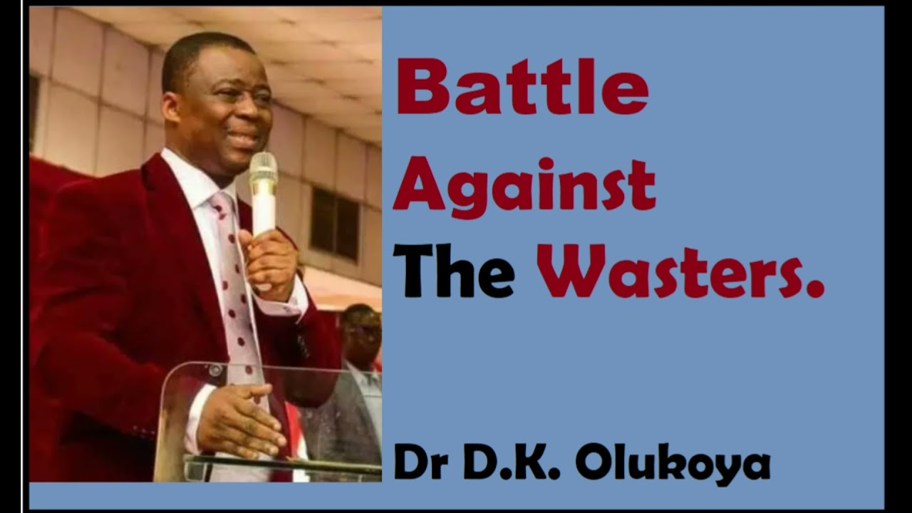Battle Against The Wasters, the emptiers || Dr .D. K. Olukoya