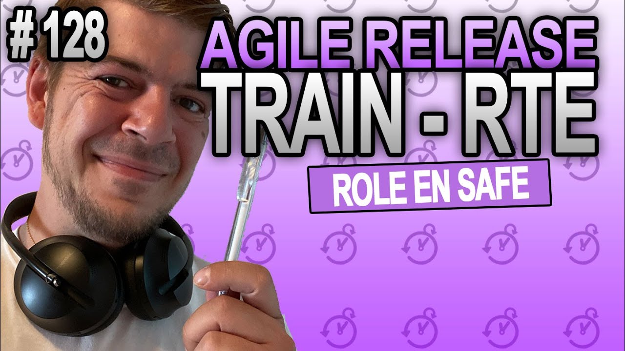 RTE - Release Train Engineer - La Minute Agile Scrum 128
