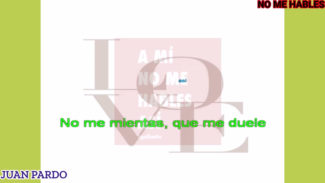 NO ME HABLES(JUAN PARDO)KARAOKE
