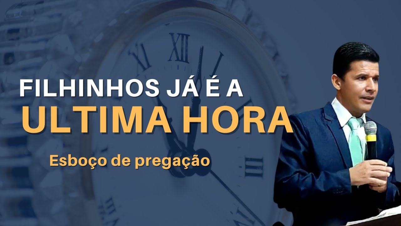 Esboço de pregação sobre  Filhinhos, é já a última hora. 1João 2:18-27.