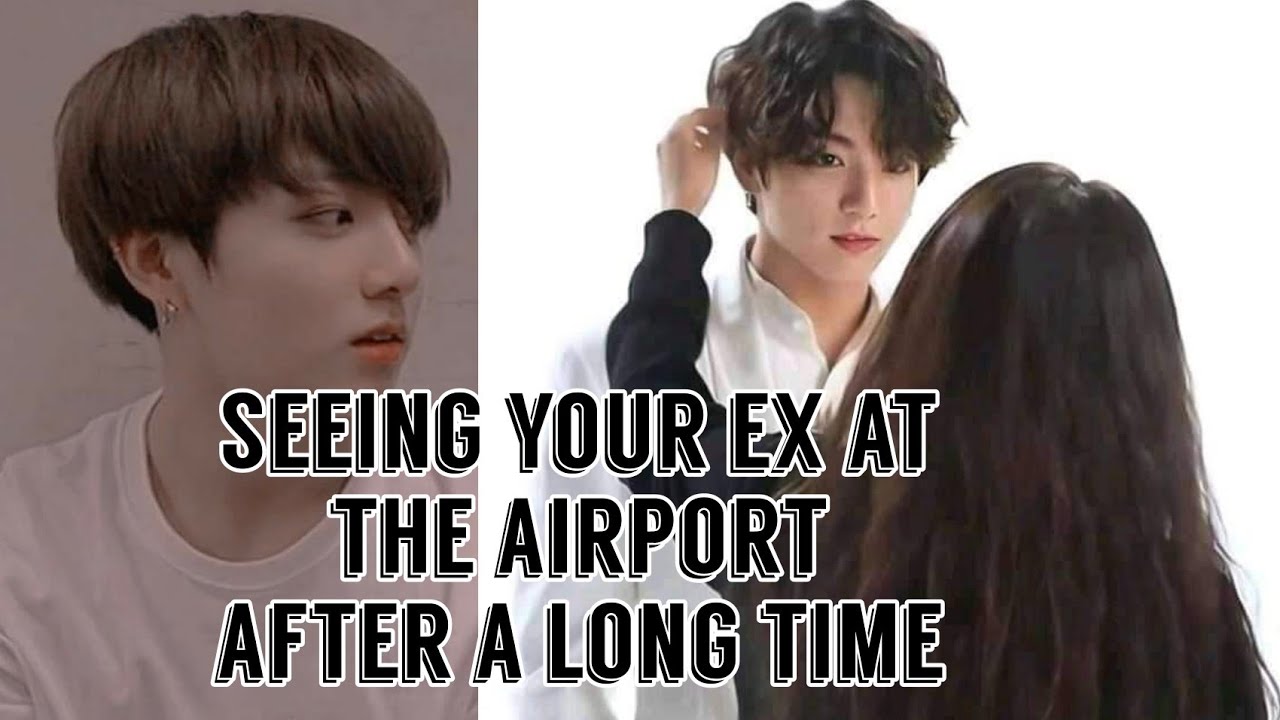 Seeing your ex at the airport after a long time [Jungkook ff] [One Shot]