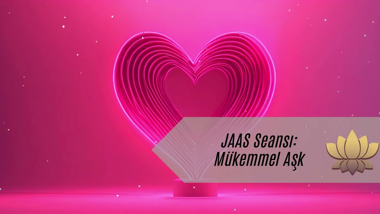 Mükemmel Aşkı Yaşamamızın Önündeki Engelleri Arındıralım (JAAS Seansı)