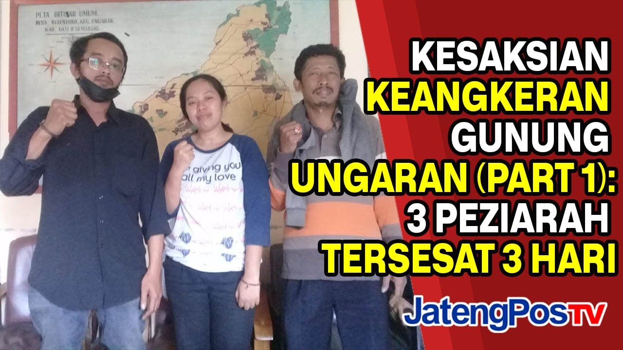 KESAKSIAN KEANGKERAN GUNUNG UNGARAN (PART 1): 3 PEZIARAH TERSESAT 3 HARI | JATENGPOS TV