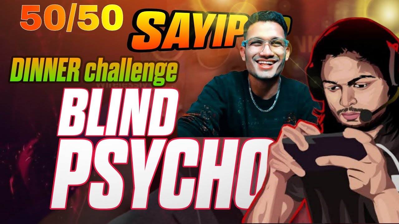 Sayip op vs blind psycho 50/50 Dinner challenge BGMI WHO is better 