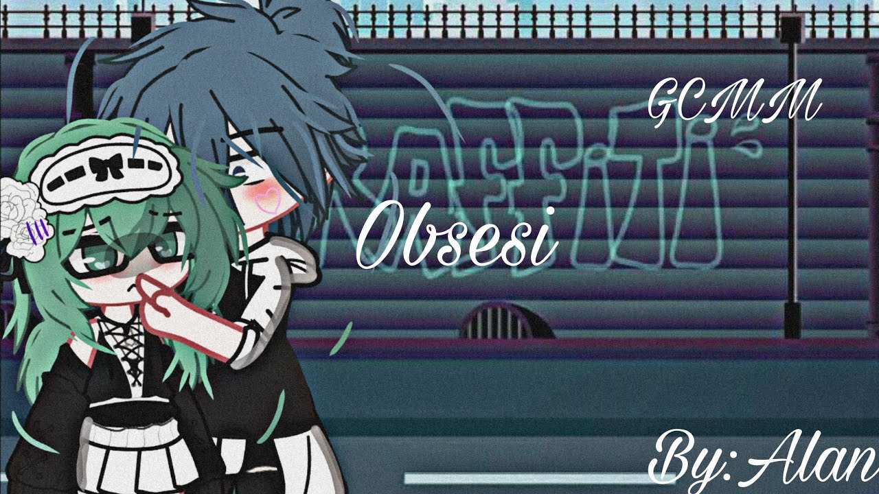 ᕙ⁠(⁠ ⁠:⁠ Obsesi ⁠:⁠ ⁠)⁠ᕗ || GCMM || Gachaindo || By:Alan