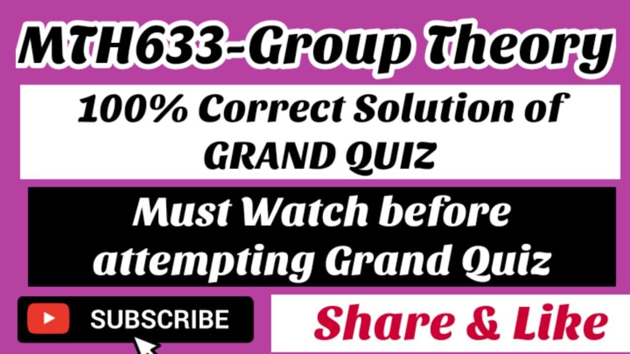 100% correct GRAND QUIZ Solution of MTH633-GROUP THEORY | All in one video | Young Learners