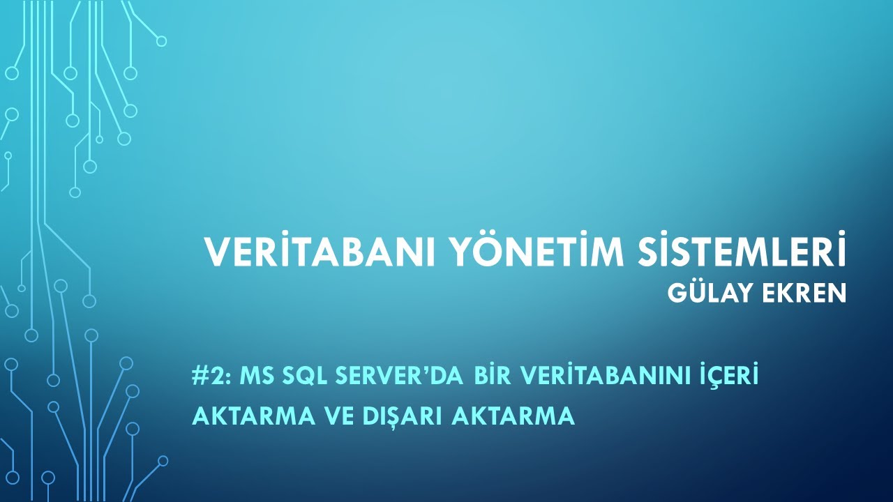 Veritabanı Yönetim Sistemleri: MS SQL Server'da bir veritabanını içeri aktarma ve dışarı aktarma