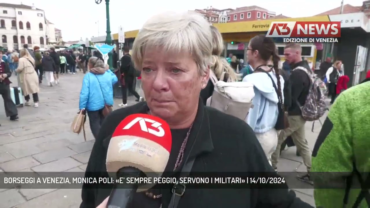BORSEGGI A VENEZIA, MONICA POLI: «E’ SEMPRE PEGGIO, SERVONO I MILITARI» | 14/10/2024