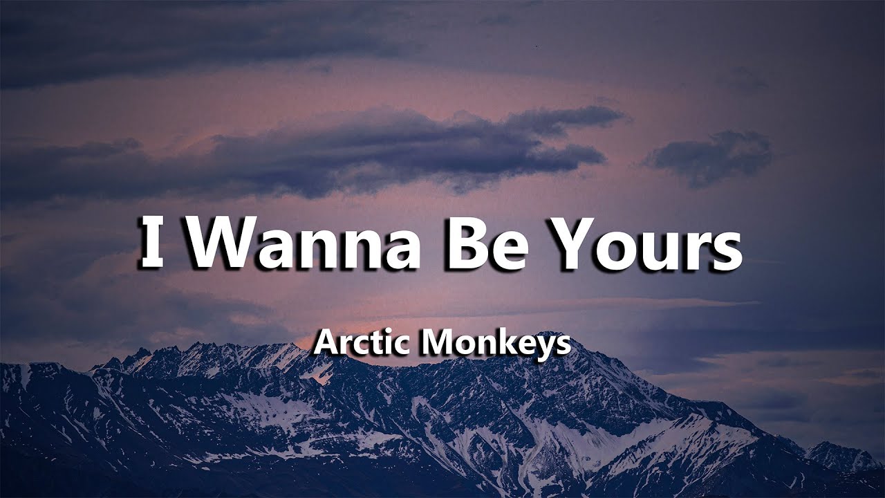 Arctic Monkeys - I Wanna Be Yours