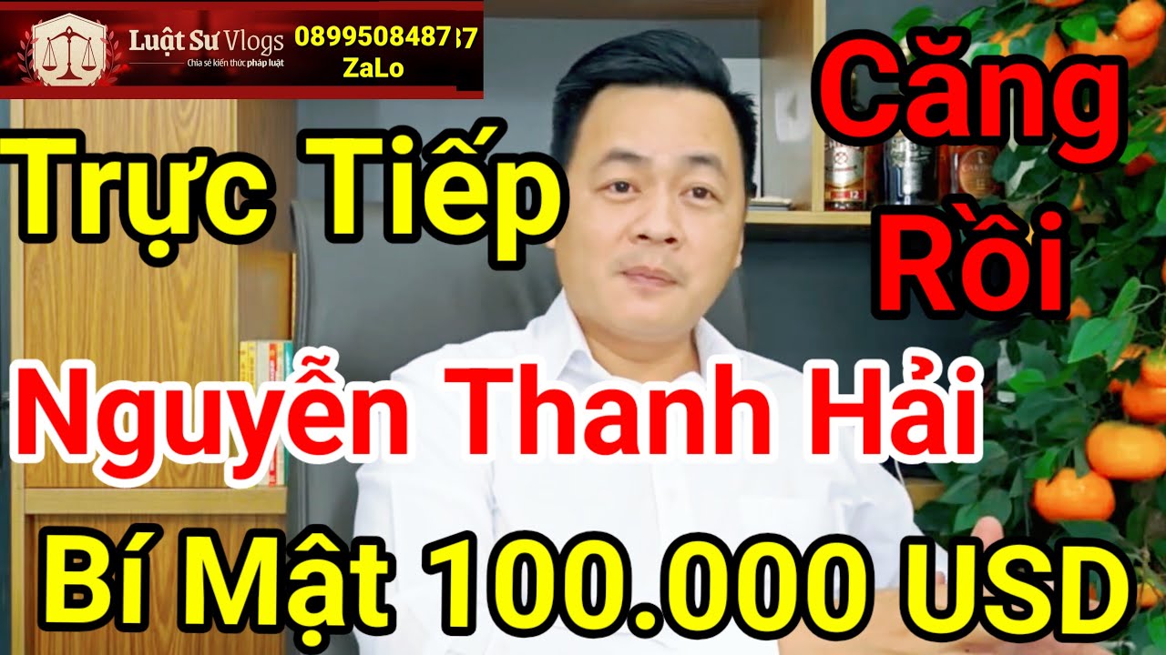 🔴 Hiệp Sĩ Nguyễn Thanh Hải Bị Khởi Tố Bắt Giam Liên Quan Gì 100k USD ? Luật Sư Vlogs