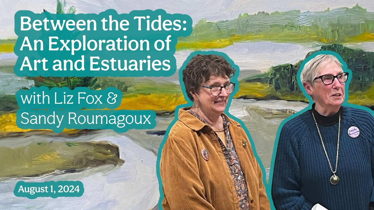 Between the Tides: An Exploration of Art and Estuaries w/ Speakers: Liz Fox & Sandy Roumagoux
