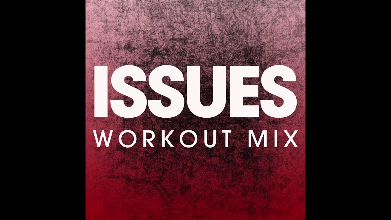 Issues (Workout Remix)