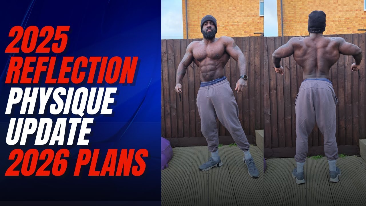 2025 REFLECTION - PHYSIQUE UPDATE  - 2026 PLANS