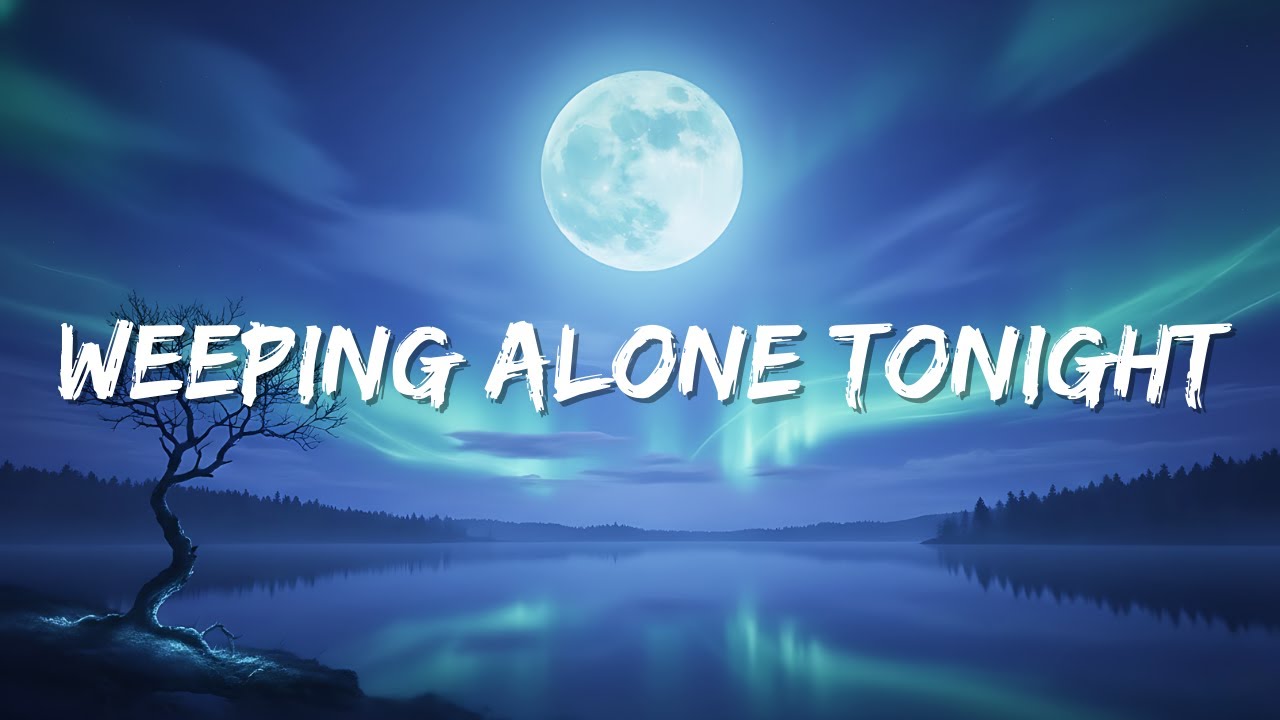 Weeping Alone Tonight | Song (Lyrics) - Night Tunes