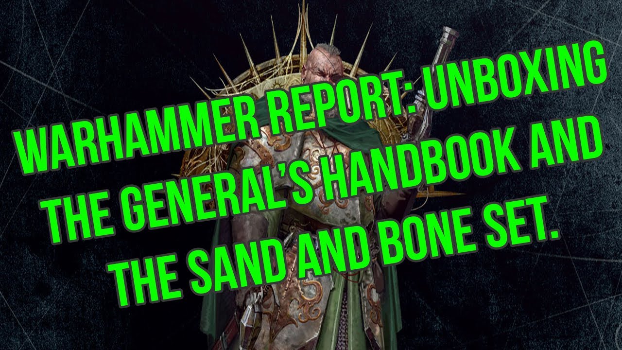Warhammer Report: Unboxing Sand & Bone and General's Handbook