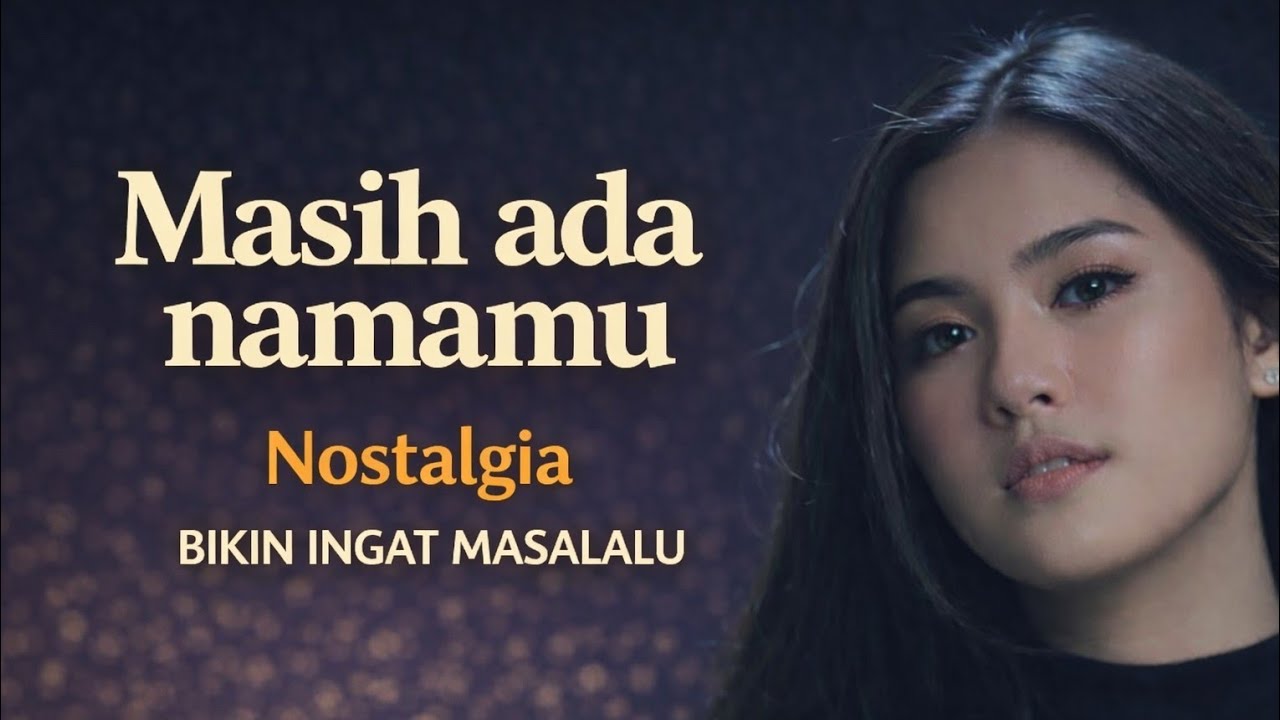 LAGU NOSTALGIA TERBARU MASIH ADA NAMAMU bikin ingat masalalu.