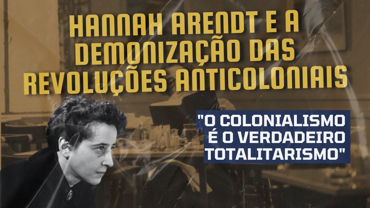 Hannah Arendt e a demonização das Revoluções Anticoloniais