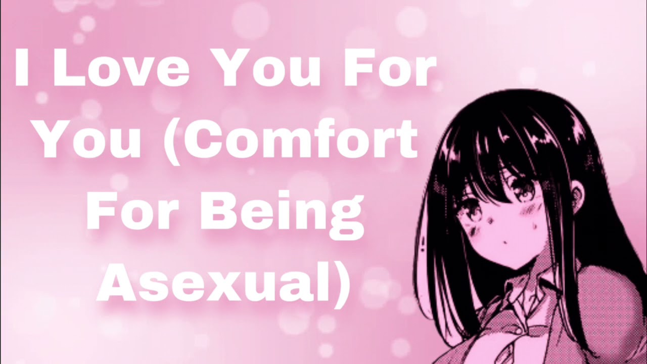 I Love You For You (Comfort For Being Asexual) (You'll Never Be Ready?) (Understanding) (F4A)