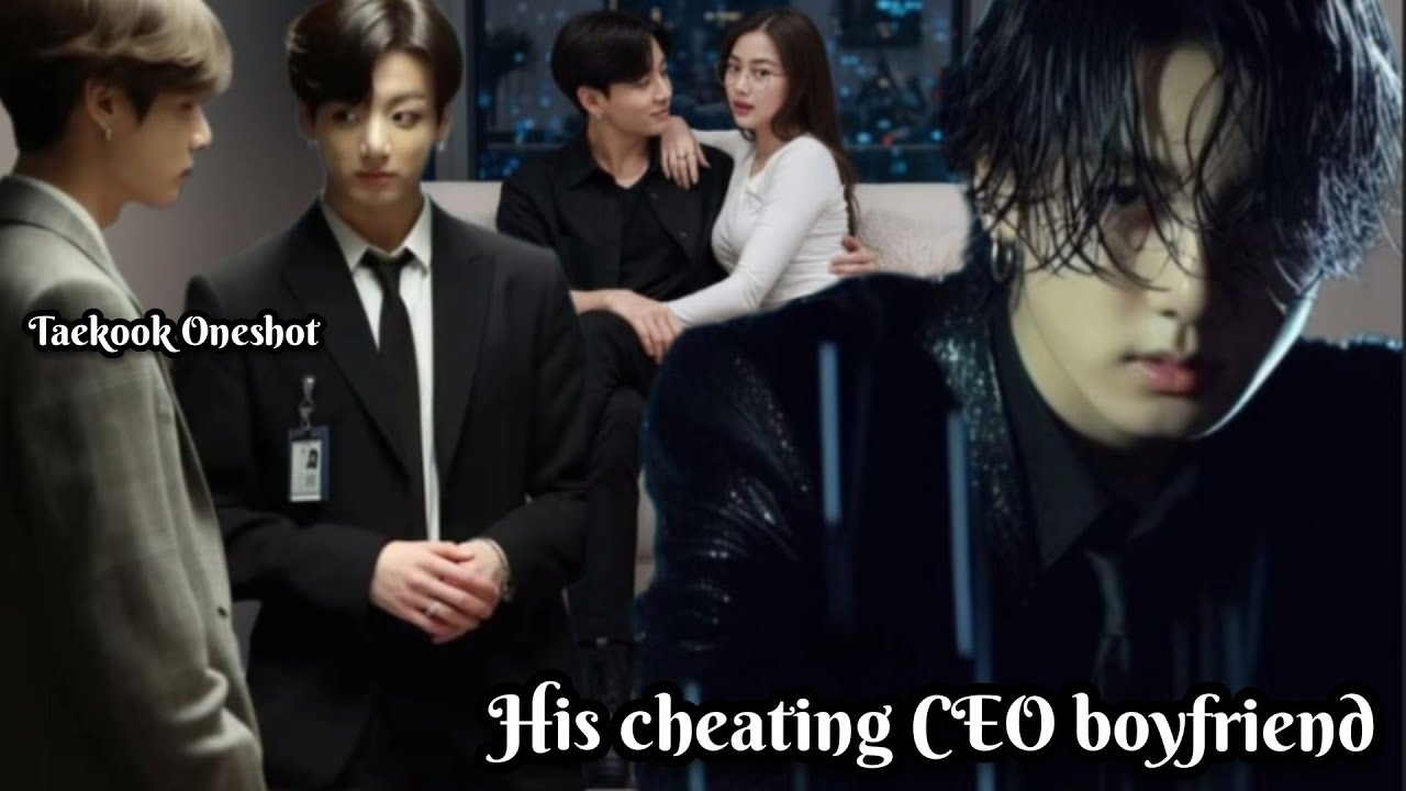 His cheating CEO boyfriend