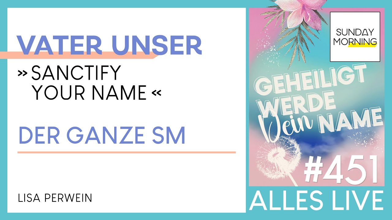 Sunday Morning #451 | VATER UNSER - Sanctify your Name | Lisa Perwein