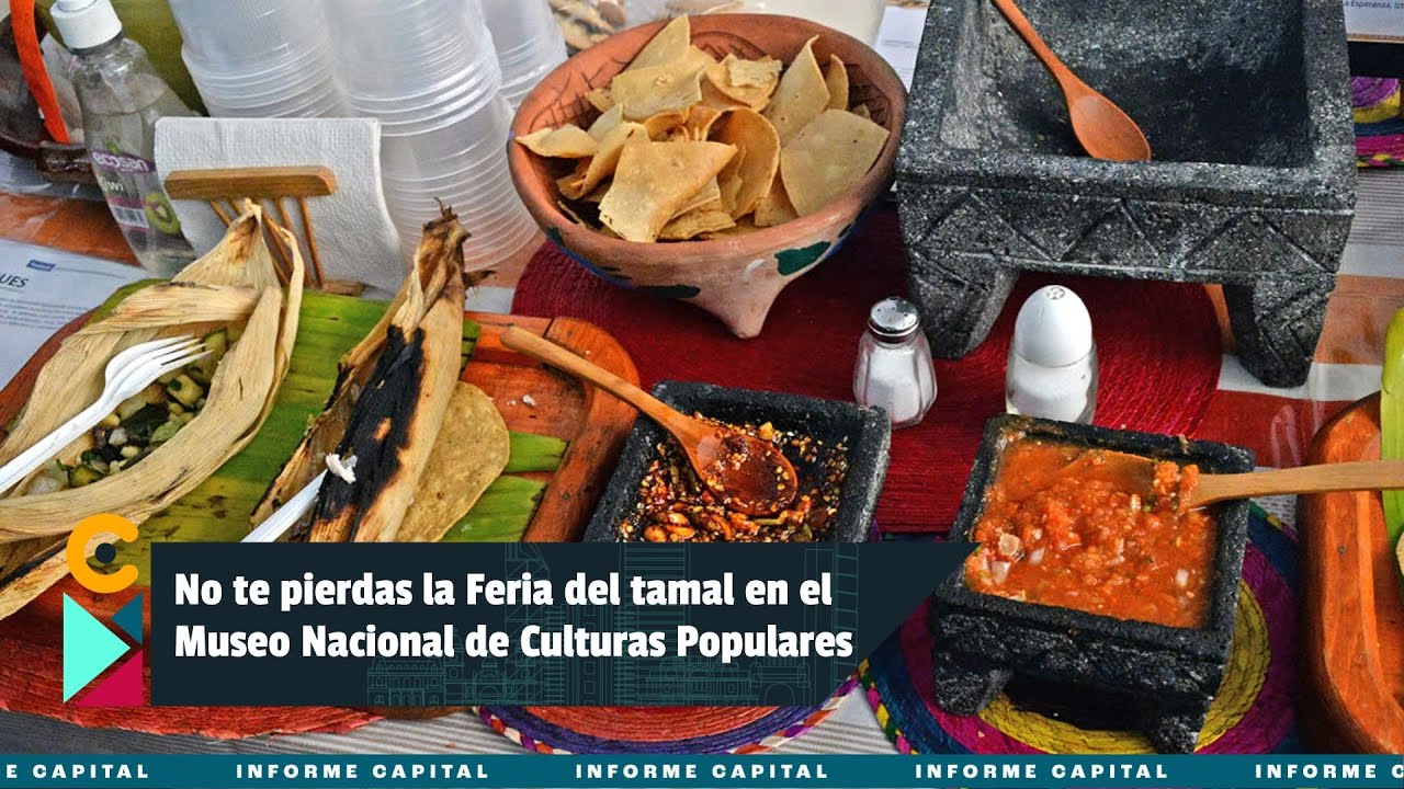 No te pierdas la Feria del tamal en el Museo Nacional de Culturas Populares I Informe Capital