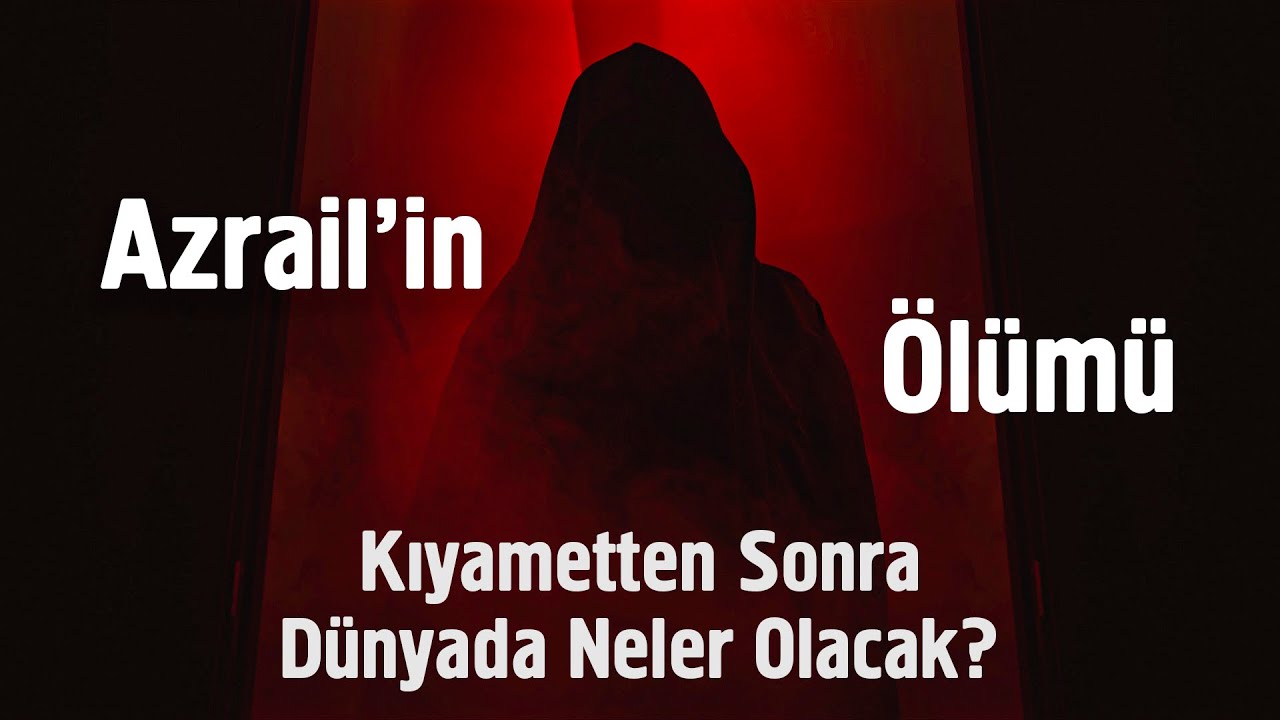 Azrail'in (as) Ölümü - Kıyametten Sonra Dünyada Neler Olacak?