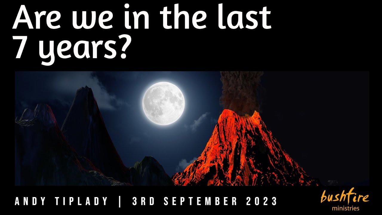 Are we in the last 7 years? Part 1, Andy Tiplady, 3rd September, Bushfire Sunday Gathering