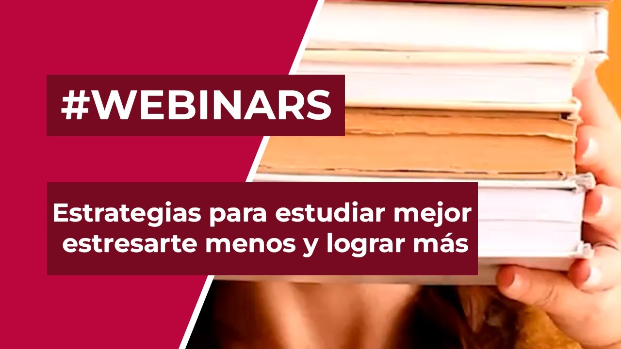 Webinar: Estrategias para estudiar mejor estresarte menos y lograr mas