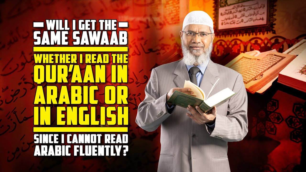 Will I get the same Sawaab whether I Read the Qur&rsquo;aan in Arabic or in English? &mdash; Dr Zakir Naik