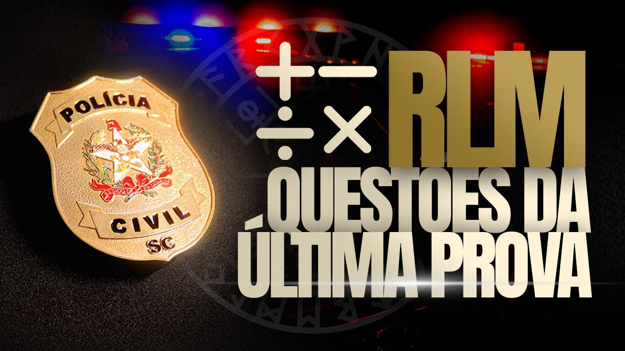 REACT ÚLTIMA PROVA PCSC: QUESTÕES RACIOCÍNIO LÓGICO MATEMÁTICO | CONCURSO POLÍCIA CIVIL SC