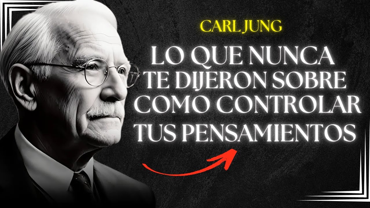 Lo Que Nunca Te Dijeron Sobre Cómo Controlar Tus Pensamientos - Carl Jung