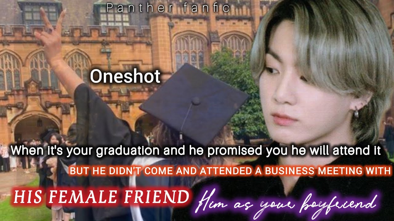When it's your graduation day but he attended a business meeting with his femalefriend him boyfriend