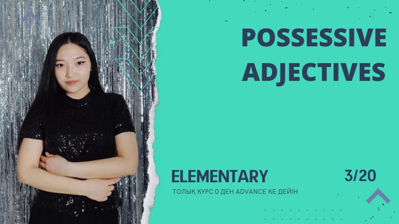 Possessive adjectives vs Possessive's. Elementary деңгейінің 3ші сабағы.