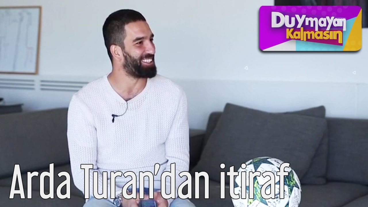 Duymayan Kalmasın - Arda Turan'dan İtiraf