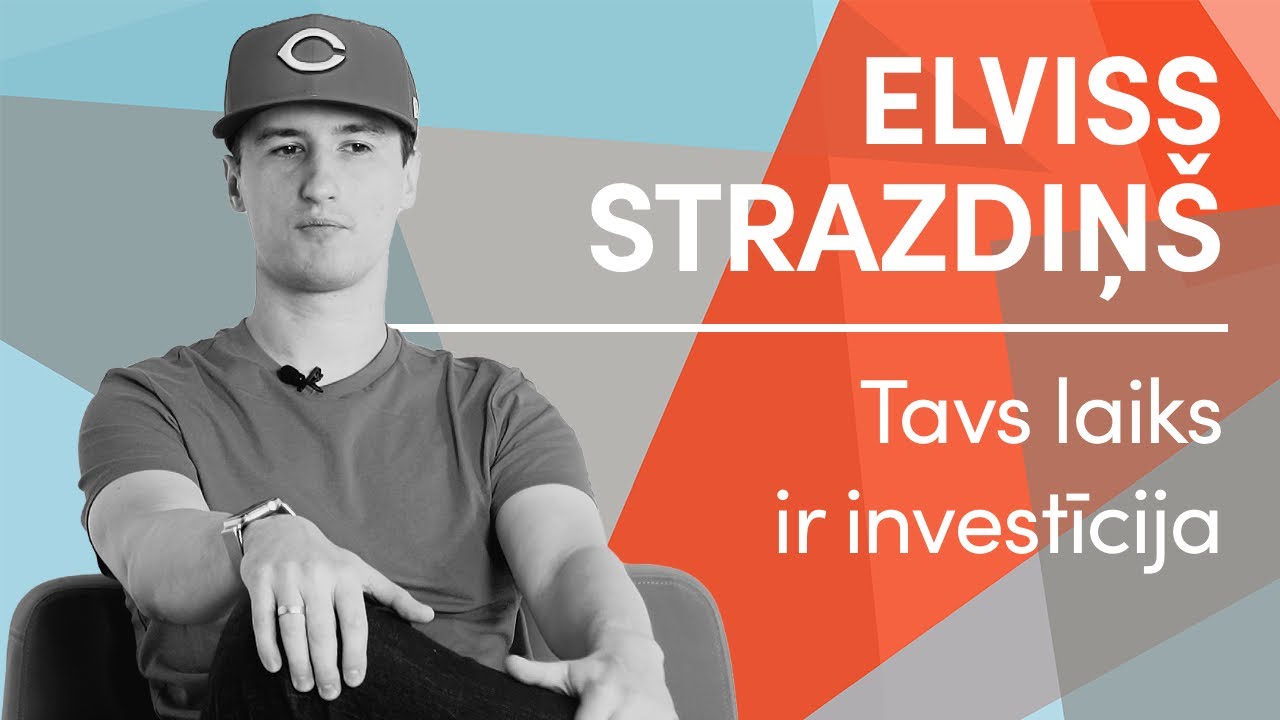 Elviss Strazdiņš. Tavs laiks ir investīcija