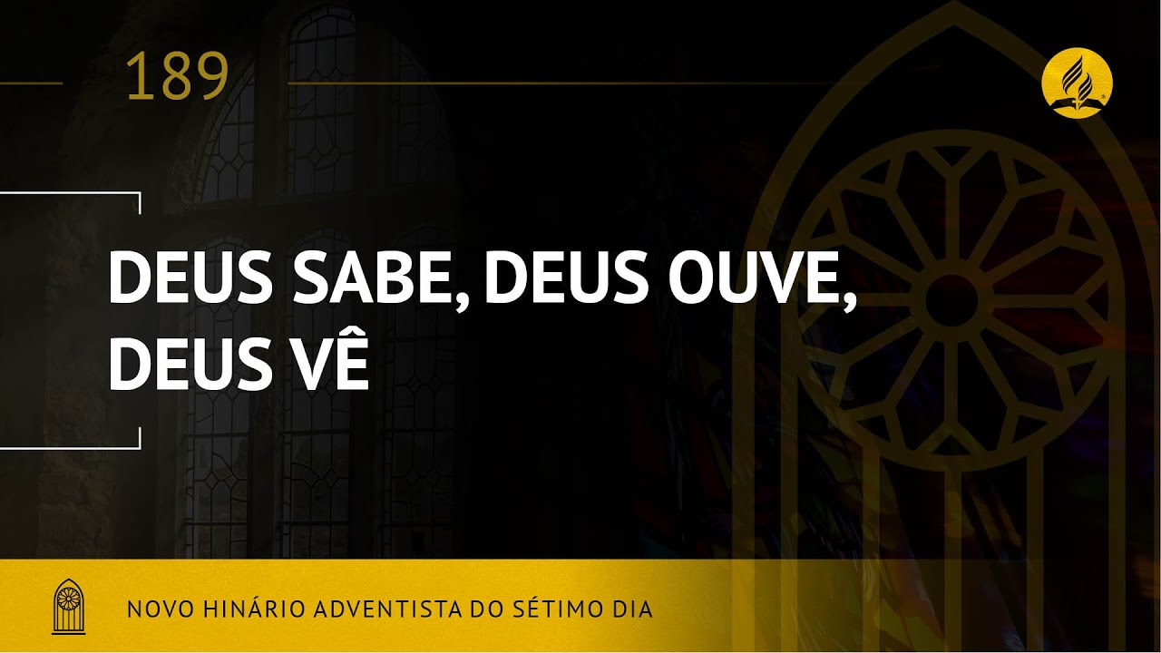 Novo Hin&aacute;rio Adventista &bull; Hino 189 &bull; Deus Sabe, Deus Ouve, Deus V&ecirc; &bull; (Lyrics)