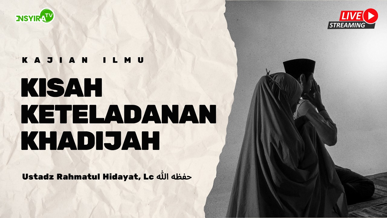 🔴Kisah Keteladanan Khadijah - Ustadz Rahmatul Hidayat, Lc