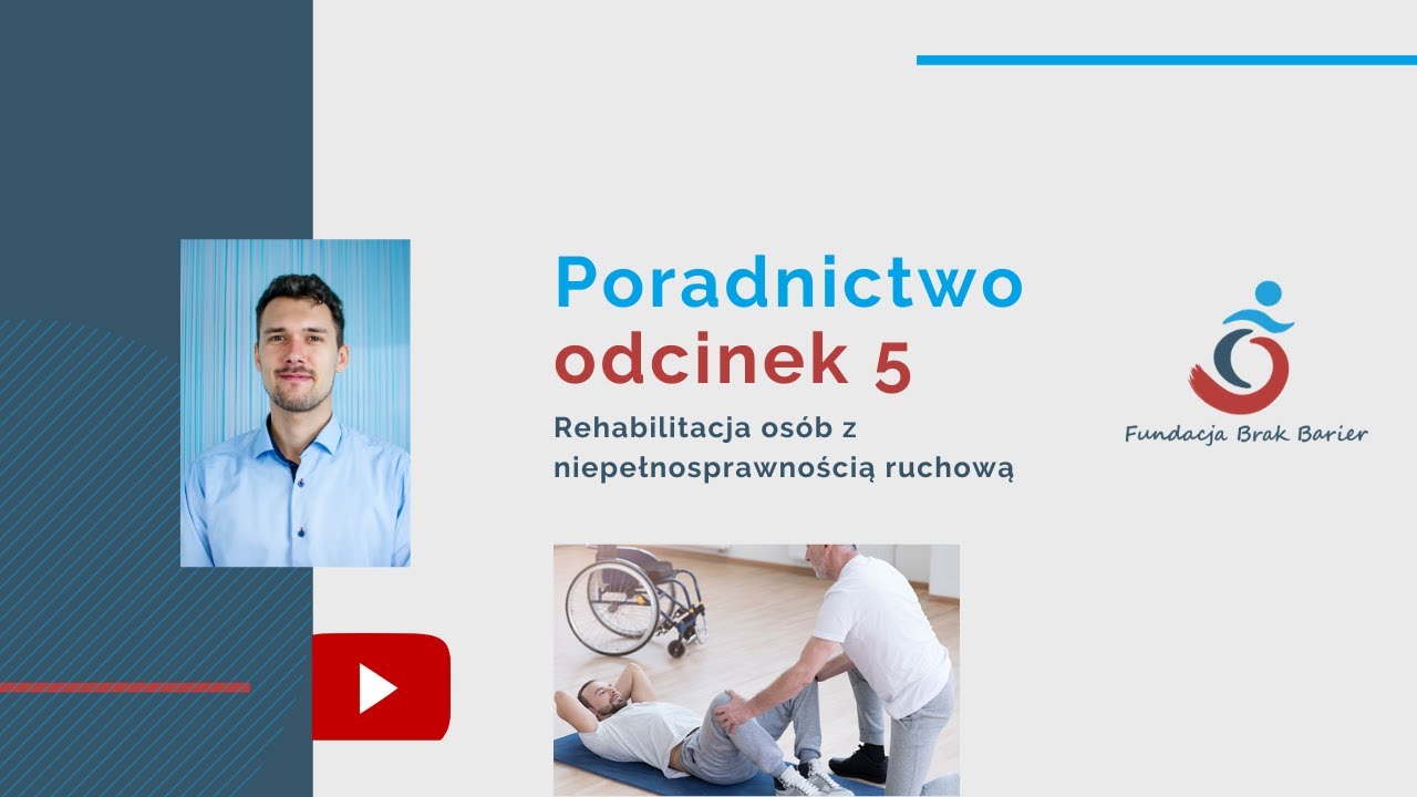 Poradnictwo odcinek 5 - Rehabilitacja dla osób z niepełnosprawnością ruchową