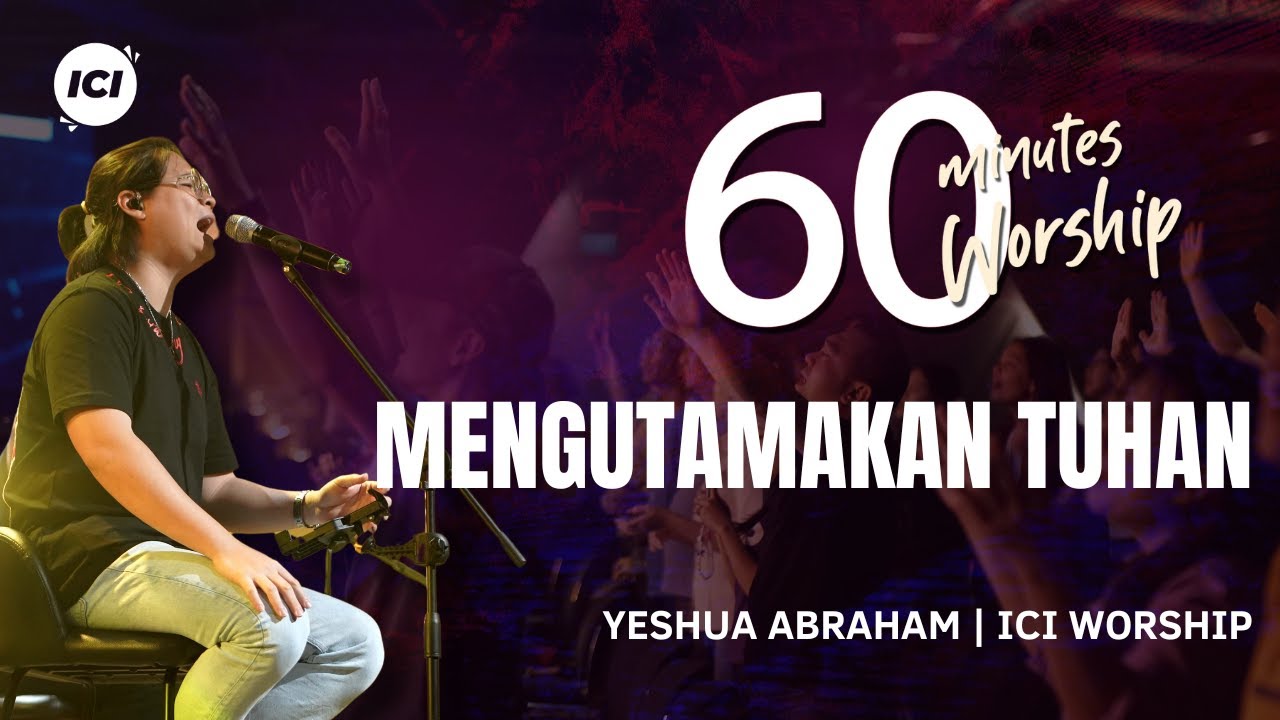 60 MINUTES WORSHIP - MENGUTAMAKAN TUHAN feat YESHUA ABRAHAM