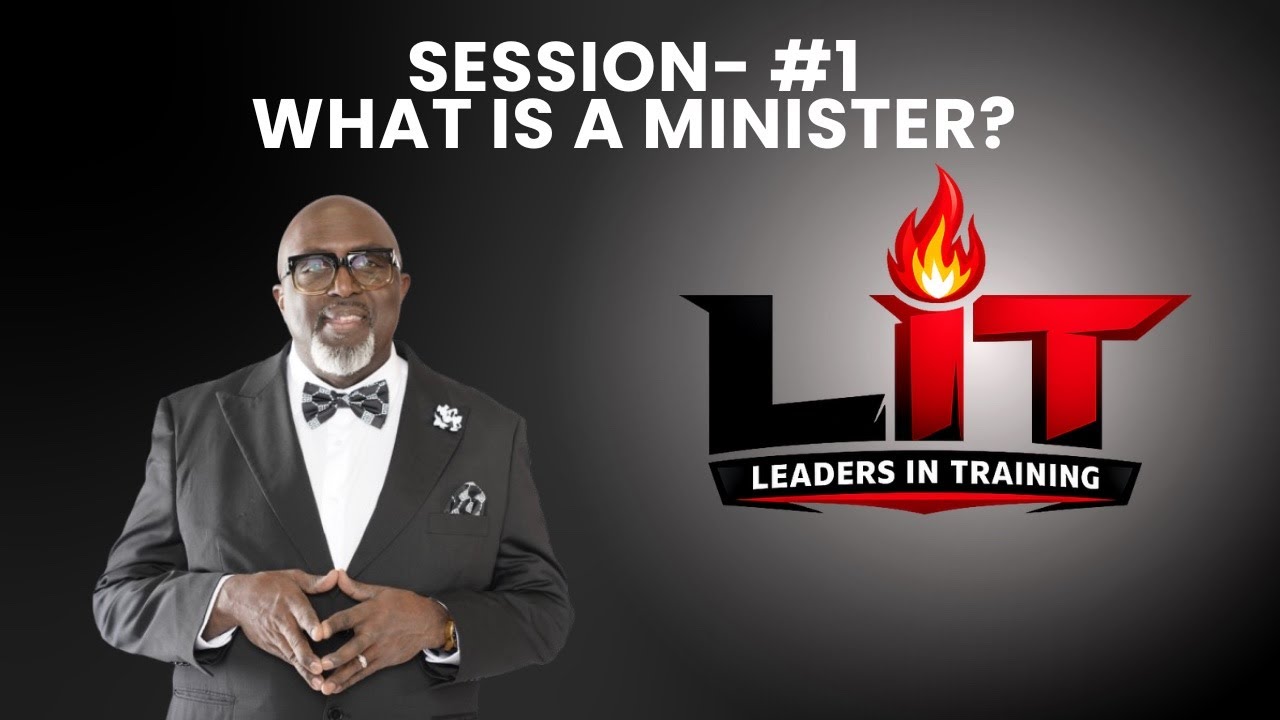 LIT | Leaders in Training | What is a MINISTER? | Session #1