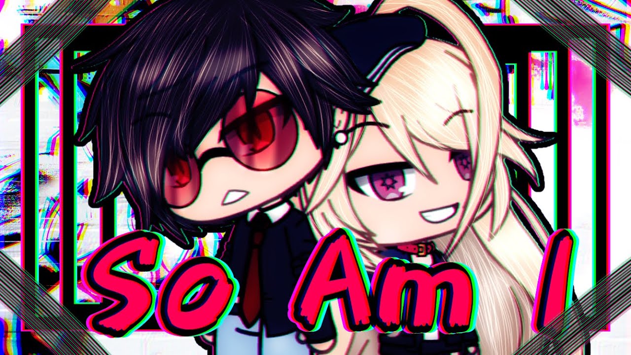 So Am I//GLMV{ft. Redesigned Anna&Ace}