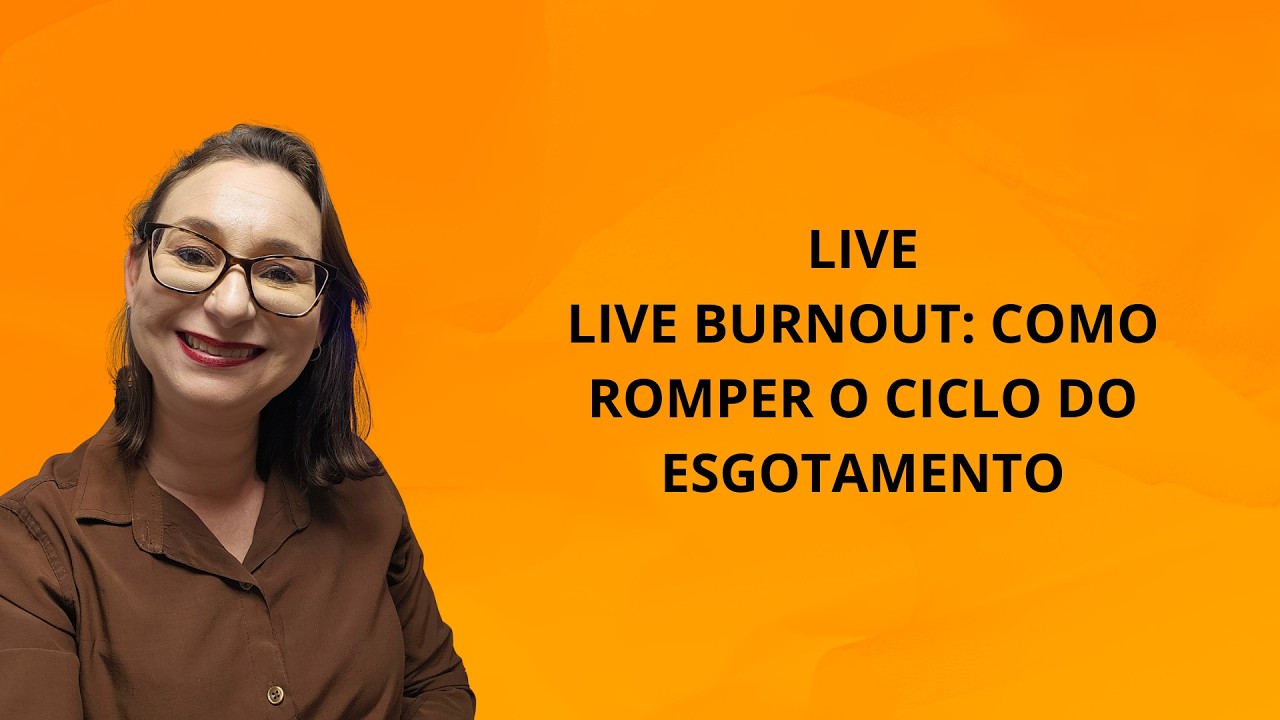 Live Burnout: Como romper o ciclo do esgotamento| Sissa Geller