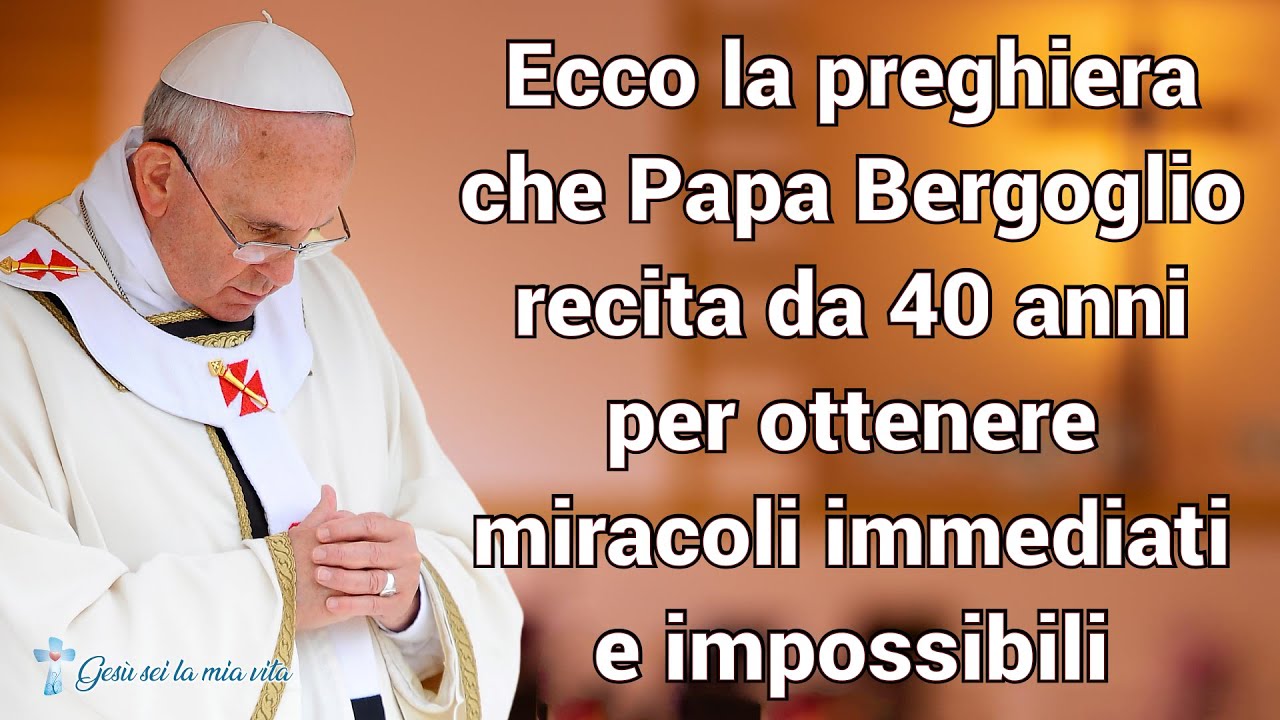 Ecco la preghiera che Papa Bergoglio recita da 40 anni per ottenere miracoli immediati e impossibili