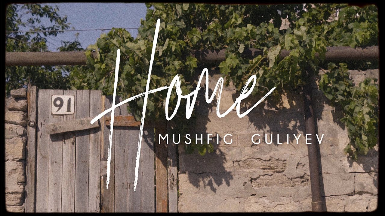Mushfig Guliyev — Home (Official Music Video)