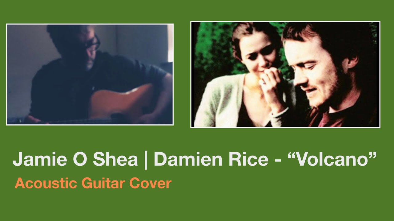 Volcano Damien Rice Acoustic Cover Performed by Jamie O’Shea | Irish Musician Showcase