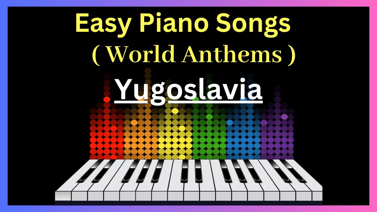 (Yugoslavia) World Anthems Keyboard Music - World Anthems Piano Tutorial