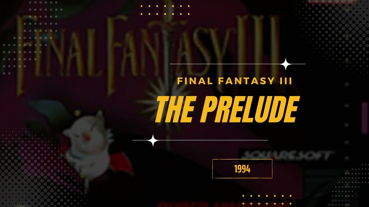 The Prelude [Extended] - Final Fantasy VI (USA III)