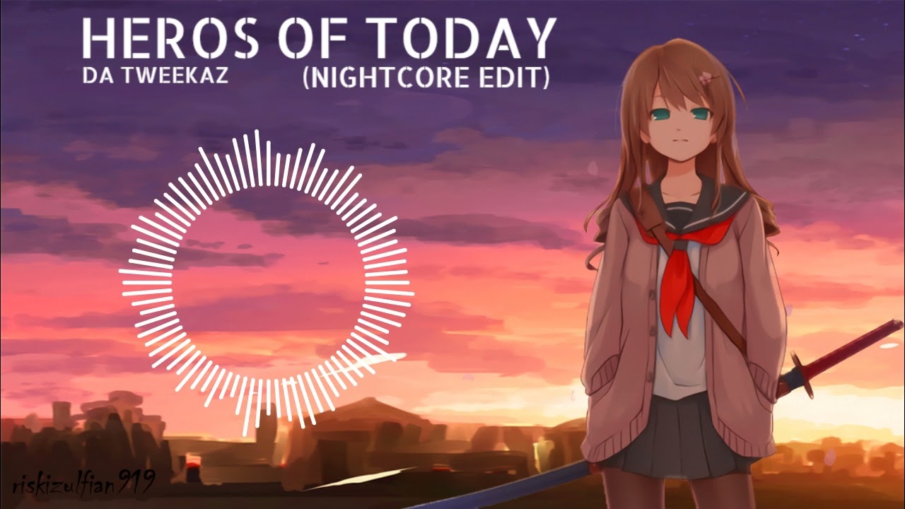 Nightcore - Heros of Today- Da Tweekaz