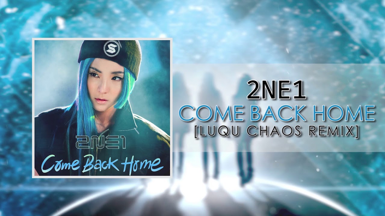 2NE1 - Come Back Home (Luqu Chaos Remix) [FREE RELEASE]