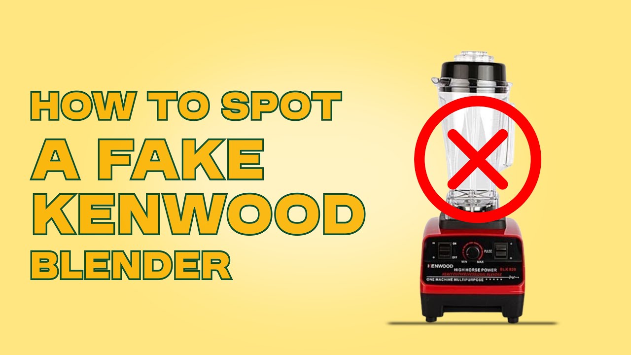 How to spot a fake Kenwood blender